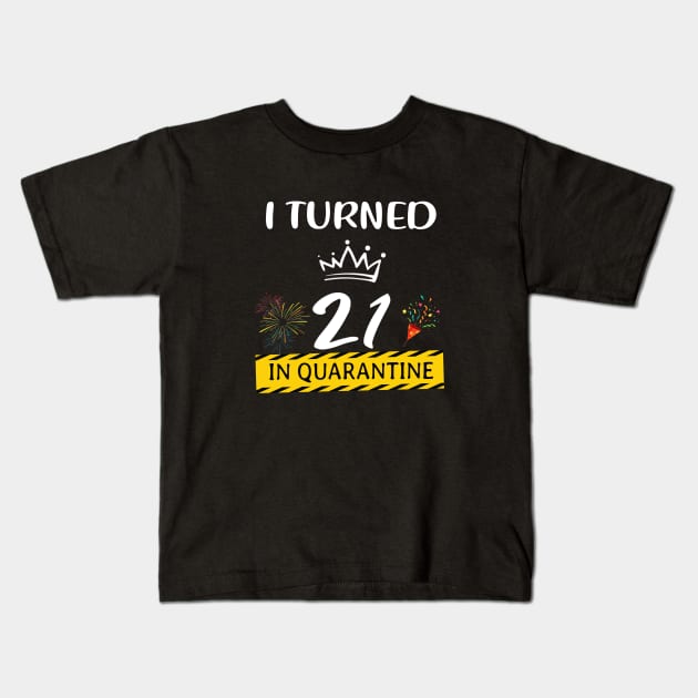 I Turned 21 Years Old In Quarantine Kids T-Shirt by Magazine